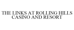 THE LINKS AT ROLLING HILLS CASINO AND RESORT trademark
