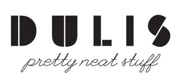 DULIS PRETTY NEAT STUFF trademark