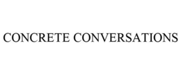 CONCRETE CONVERSATIONS trademark