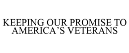 KEEPING OUR PROMISE TO AMERICA'S VETERANS trademark