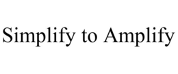 SIMPLIFY TO AMPLIFY trademark