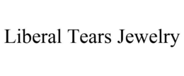 LIBERAL TEARS JEWELRY trademark