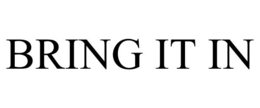 BRING IT IN trademark