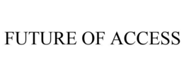 FUTURE OF ACCESS trademark