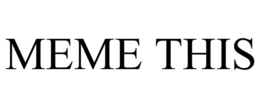 MEME THIS trademark