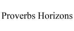 PROVERBS HORIZONS trademark