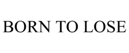 BORN TO LOSE trademark