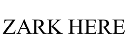 ZARK HERE trademark