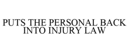 PUTS THE PERSONAL BACK INTO INJURY LAW trademark