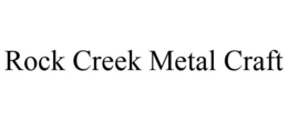ROCK CREEK METAL CRAFT trademark