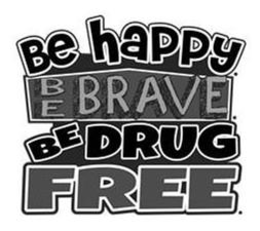 BE HAPPY. BE BRAVE. BE DRUG FREE. trademark