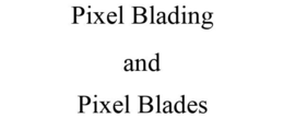PIXEL BLADING AND PIXEL BLADES trademark