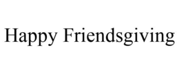 HAPPY FRIENDSGIVING trademark