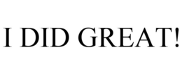 I DID GREAT! trademark