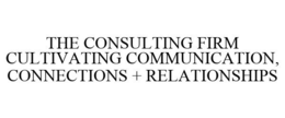 THE CONSULTING FIRM CULTIVATING COMMUNICATION, CONNECTIONS + RELATIONSHIPS trademark