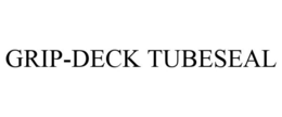 GRIP-DECK TUBESEAL trademark