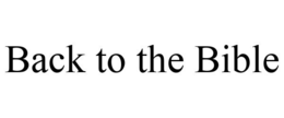 BACK TO THE BIBLE trademark