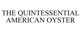 THE QUINTESSENTIAL AMERICAN OYSTER trademark