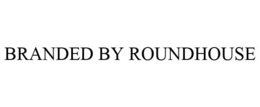 BRANDED BY ROUNDHOUSE trademark