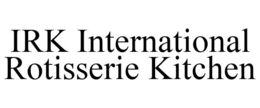 IRK INTERNATIONAL ROTISSERIE KITCHEN trademark