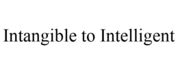 INTANGIBLE TO INTELLIGENT trademark