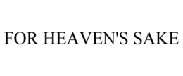 FOR HEAVEN'S SAKE trademark