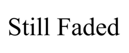 STILL FADED trademark