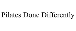 PILATES DONE DIFFERENTLY trademark