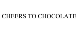 CHEERS TO CHOCOLATE trademark