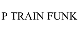 P TRAIN FUNK trademark