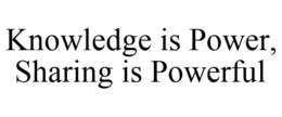 KNOWLEDGE IS POWER, SHARING IS POWERFUL trademark