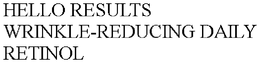 HELLO RESULTS WRINKLE-REDUCING DAILY RETINOL trademark