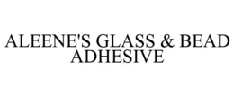 ALEENE'S GLASS & BEAD ADHESIVE trademark