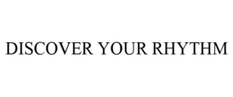 DISCOVER YOUR RHYTHM trademark