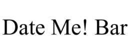 DATE ME! BAR trademark