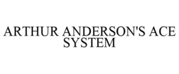 ARTHUR ANDERSON'S ACE SYSTEM trademark
