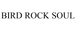 BIRD ROCK SOUL trademark