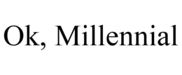 OK, MILLENNIAL trademark