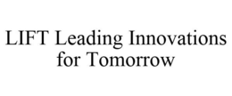 LIFT LEADING INNOVATIONS FOR TOMORROW trademark