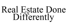 REAL ESTATE DONE DIFFERENTLY trademark