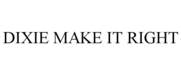 DIXIE MAKE IT RIGHT trademark