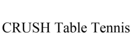 CRUSH TABLE TENNIS trademark