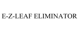 E-Z-LEAF ELIMINATOR trademark
