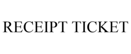 RECEIPT TICKET trademark