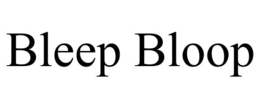 BLEEP BLOOP trademark