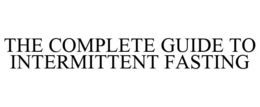 THE COMPLETE GUIDE TO INTERMITTENT FASTING trademark