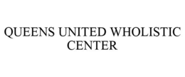 QUEENS UNITED WHOLISTIC CENTER trademark