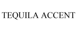TEQUILA ACCENT trademark
