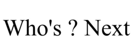 WHO'S ? NEXT trademark