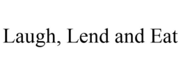 LAUGH, LEND AND EAT trademark